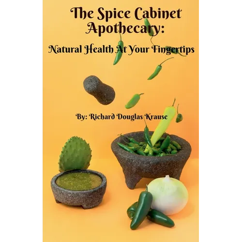 The Spice Cabinet Apothecary: Natural Health at Your Fingertips