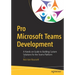 Pro Microsoft Teams Development: A Hands-On Guide to Building Custom Solutions for the Teams Platform