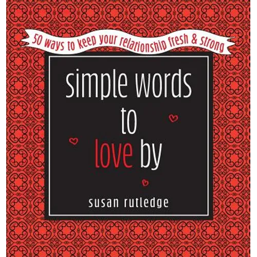 Simple Words To Love By: 50 Ways To Keep Your Relationship Fresh & Strong