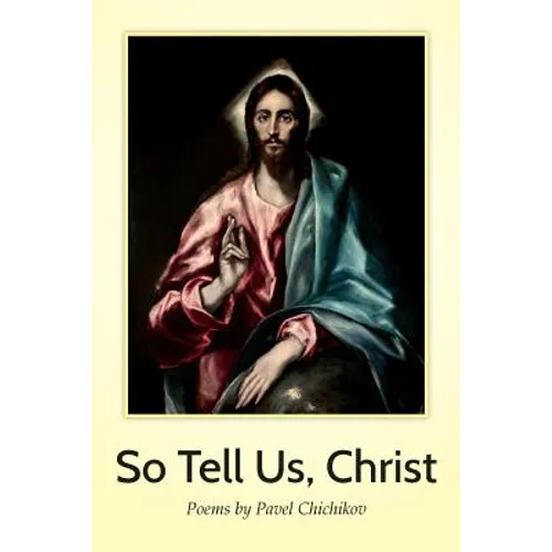 So Tell Us, Christ: Poems by Pavel Chichikov