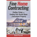 Fine Home Contracting: Finding, Fixing, and Funding Your Dream Home or Investment Property