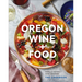 Oregon Wine + Food: The Cookbook