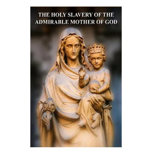 The Holy Slavery of the Admirable Mother of God