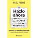 Hazlo Ahora: Supera La Procrastinación Y Saca Provecho de Tu Tiempo / The Now Habit