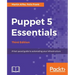 Puppet 5 Essentials - Third Edition: A fast-paced guide to automating your infrastructure