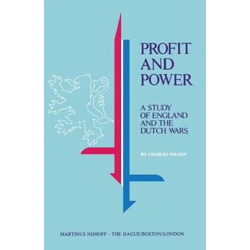 Profit and Power: A Study of England and the Dutch Wars