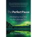 The Perfect Pause: Meditating Your Way to the Ultimate You