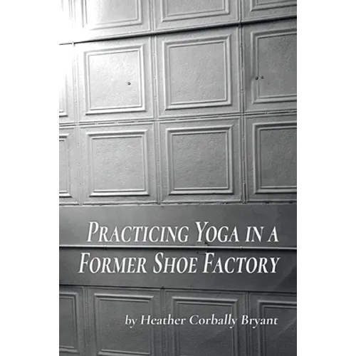 Practicing Yoga in a Former Shoe Factory