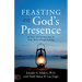 Feasting on God's Presence: 40 Days of Encountering the Holy Spirit Through Fasting