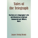 Tales of the Telegraph: The Story of a Telegrapher's Life and Adventures in Railroad Commercial and Military Work