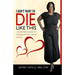 I Don't Want to Die Like This: A Survivor's Guide To Thriving After a Heart Attack
