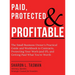 Paid, Protected & Profitable: The Small Business Owner's Practical Guide and Workbook to Contracts, Protecting Your Work (and IP), and Getting Paid Wh