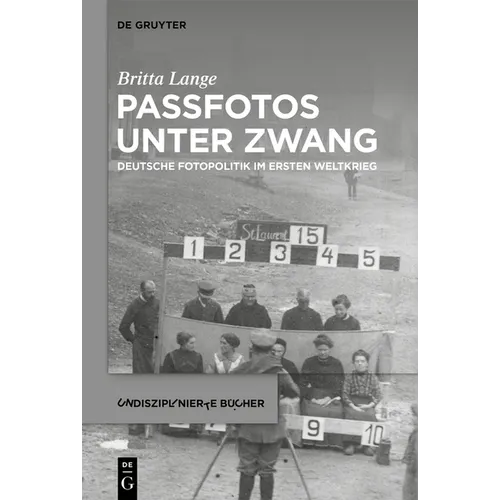 Passfotos Unter Zwang: Deutsche Fotopolitik Im Ersten Weltkrieg