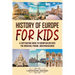 History of Europe for Kids: A Captivating Guide to European History, the Medieval Period, and Renaissance