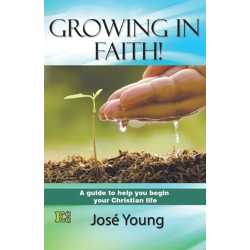 Growing in Faith!: A guide to help you begin your Christian life
