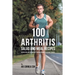 100 Arthritis Salad and Meal Recipes: Reduce Pain and Discomfort through Organic Superfood Sources