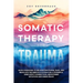 Somatic Therapy for Trauma: Quick Exercises to Release Emotional Pain, and Regulate the Nervous System for a Powerful Mind-Body Connection, Height