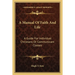 A Manual Of Faith And Life: A Guide For Individual Christians Or Communicant Classes