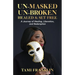 Un-Masked, Un-Broken, Healed & Set Free: A Journey of Healing, Liberation, and Redemption