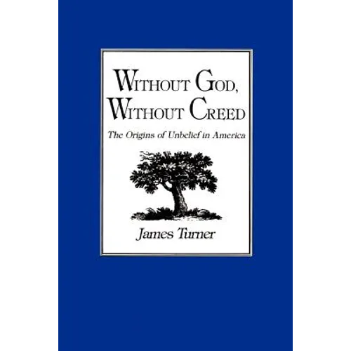 Without God, Without Creed: The Origins of Unbelief in America