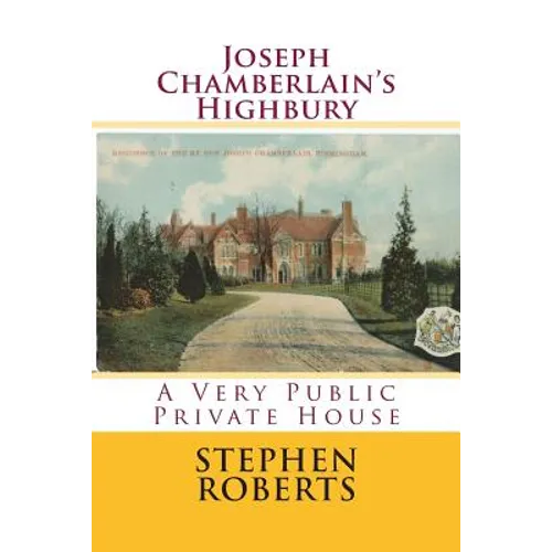 Joseph Chamberlain's Highbury: A Very Public Private House