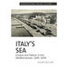 Italy's Sea: Empire and Nation in the Mediterranean, 1895-1945
