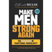 Make Men Strong Again: The 12 Pillars of Traditional Masculinity