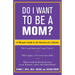 Do I Want to Be a Mom?: A Woman's Guide to the Decision of a Lifetime