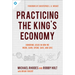 Practicing the King's Economy: Honoring Jesus in How We Work, Earn, Spend, Save, and Give