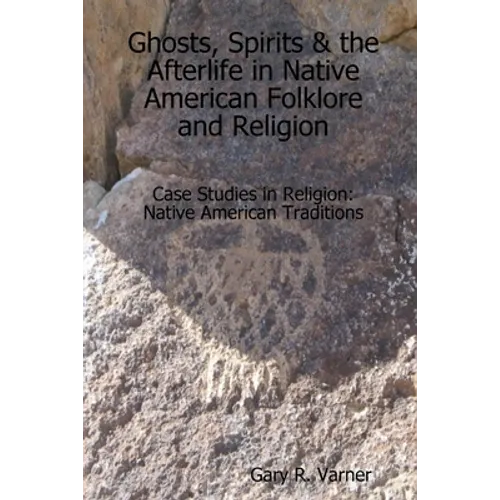 Ghosts, Spirits & the Afterlife in Native American Folklore and Religion