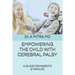 Empowering the Child with Cerebral Palsy: A Guide for Parents and Families