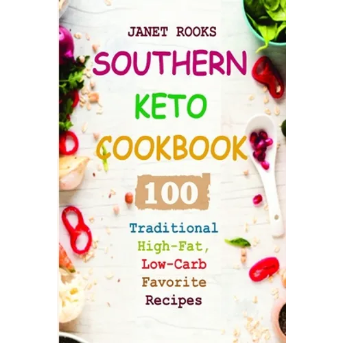 Southern Keto Cookbook: 100 Traditional High-Fat, Low-Carb Favorite Recipes