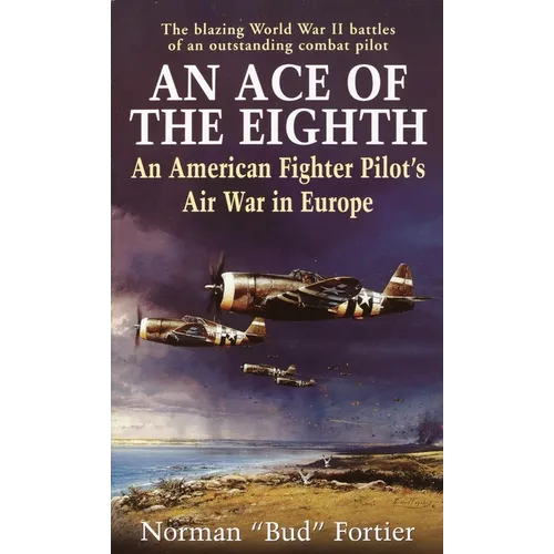 An Ace of the Eighth: An American Fighter Pilot's Air War in Europe