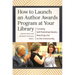 How to Launch an Author Awards Program at Your Library: Curating Self-Published Books, Reaching Out to the Community
