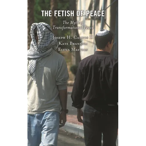 The Fetish of Peace: The Myth of Transformational Peace