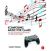 Composing Music for Games: The Art, Technology and Business of Video Game Scoring