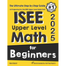 ISEE Upper Level Math for Beginners: The Ultimate Step by Step Guide to Preparing for the ISEE Upper Level Math Test