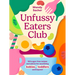 Unfussy Eaters Club: 100 Sugar-Free Recipes and Advice for Nourishing Babies, Toddlers and Beyond