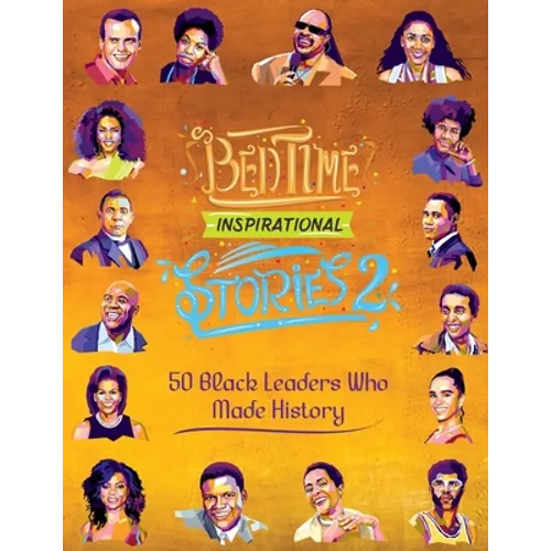 Bedtime Inspirational Stories - 50 Black Leaders who Made History: Black History Book for Kids
