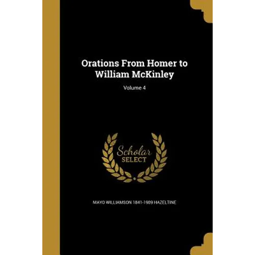 Orations From Homer to William McKinley; Volume 4
