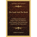 The Land And The Book: Or Biblical Illustrations Drawn From The Manners And Customs, The Scenes And Scenery Of The Holy Land