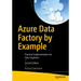 Azure Data Factory by Example: Practical Implementation for Data Engineers
