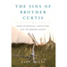 The Sins of Brother Curtis: A Story of Betrayal, Conviction, and the Mormon Church