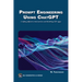 Prompt Engineering Using ChatGPT: Crafting Effective Interactions and Building Gpt Apps