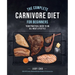 The Complete Carnivore Diet for Beginners: Your Practical Guide to an All-Meat Lifestyle