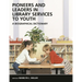 Pioneers and Leaders in Library Services to Youth: A Biographical Dictionary