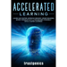 Accelerated Learning: Learn 10x Faster, Improve Memory, Speed Reading, Boost Productivity & Transform Yourself Into A Super Learner
