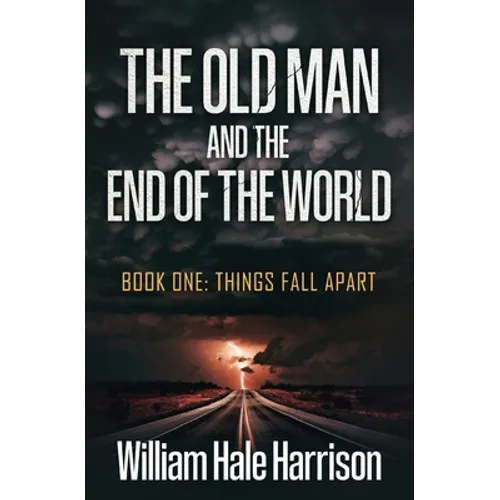 The Old Man and the End of the World: Book One: Things Fall Apart
