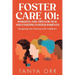 Foster Care 101: Insights and Tips for New and Existing Foster Parents: Navigating Your Journey with Confidence