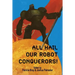All Hail Our Robot Conquerors!